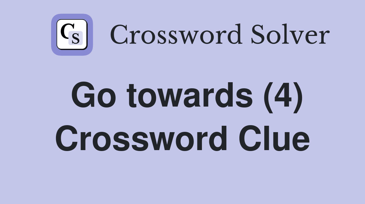 Go towards (4) - Crossword Clue Answers - Crossword Solver